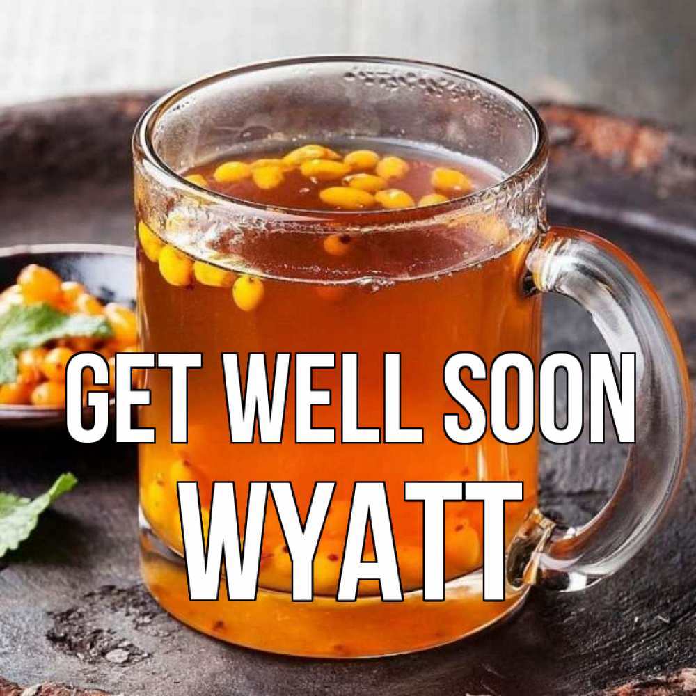 Greetings card с именем, Wyatt Get well soon лекарство от простуды Greetings with text for free download 