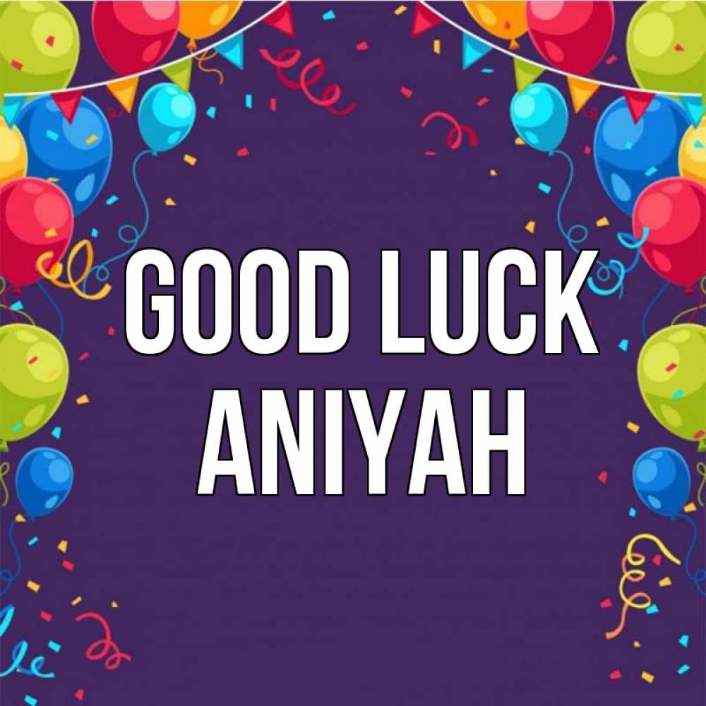 Greetings card с именем, Aniyah Good luck шары Greetings with text for free download 