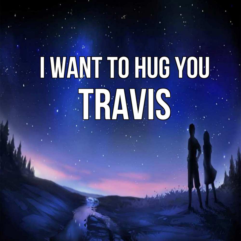 Greetings card с именем, Travis I want to hug you абстракция 1 Greetings with text for free download 