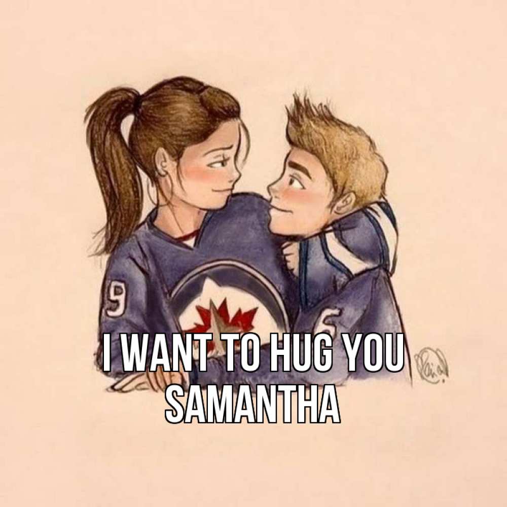 Greetings card с именем, Samantha I want to hug you влюбленно смотрят друг на друга Greetings with text for free download 