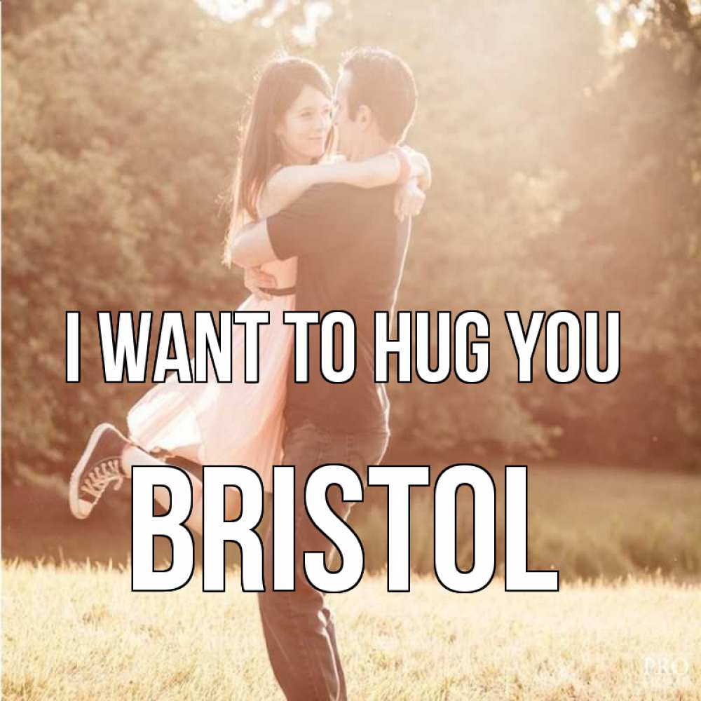 Greetings card с именем, Bristol I want to hug you парень и девушка фото под фильтром Greetings with text for free download 