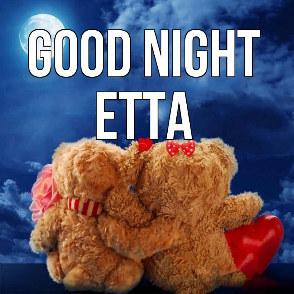 Greetings card с именем, Etta Good night плюшевые Greetings with text for free download 