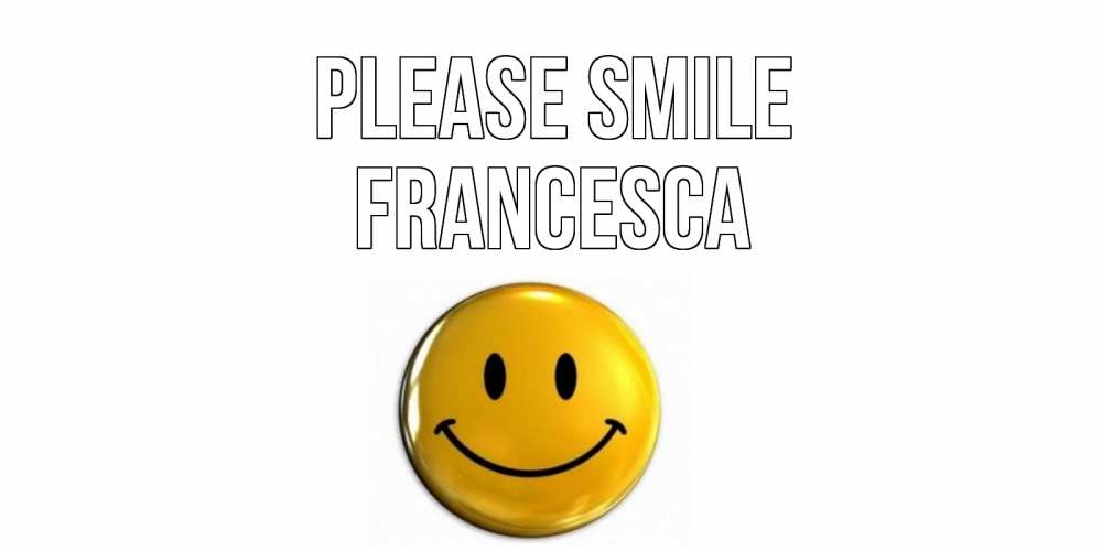 Greetings card с именем, Francesca Please smile смайл Greetings with text for free download 