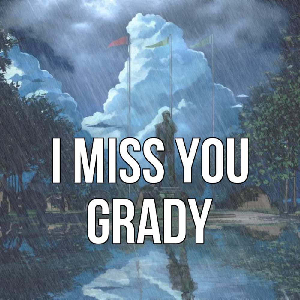 Greetings card с именем, Grady I miss you печалька Greetings with text for free download 