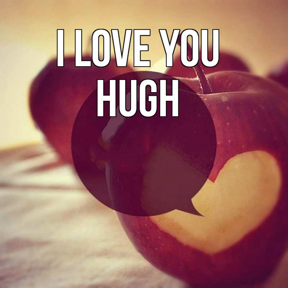 Greetings card с именем, Hugh I love you вырезалки из яблок Greetings with text for free download 