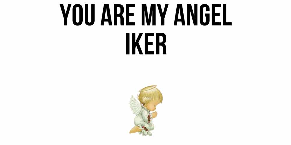 Greetings card с именем, Iker You are my angel ангел Greetings with text for free download 