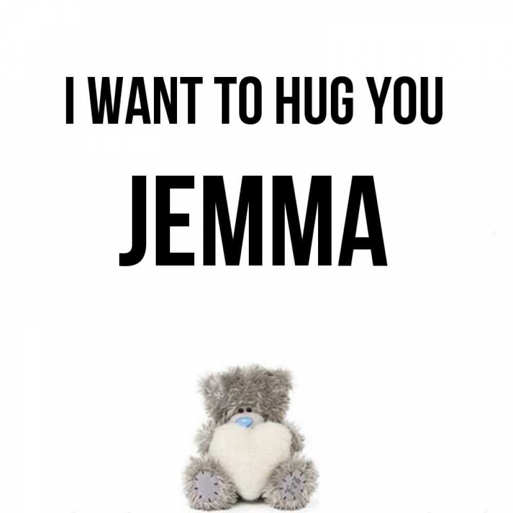 Greetings card с именем, Jemma I want to hug you медвежонок с сердечком белого цвета Greetings with text for free download 