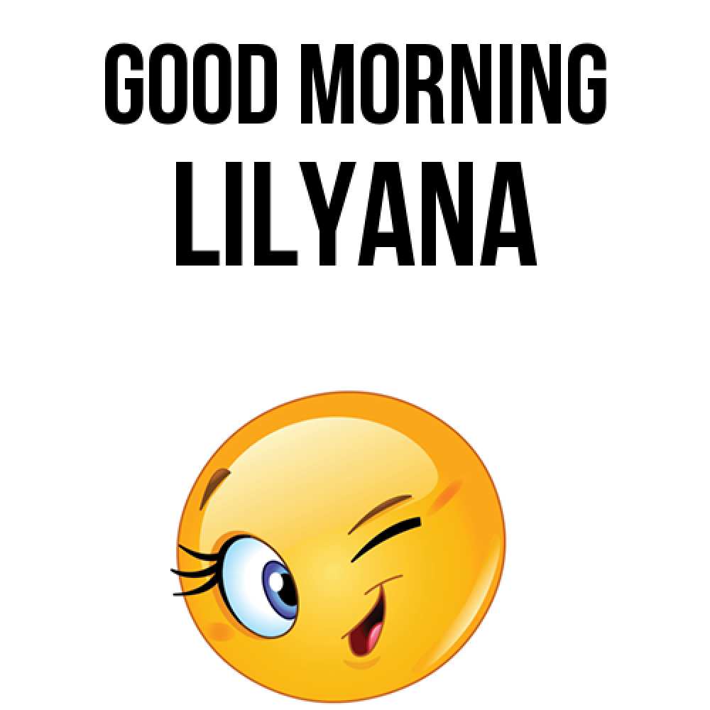 Greetings card с именем, Lilyana Good morning хорошее настроение Greetings with text for free download 