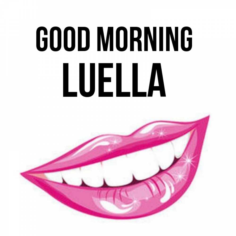 Greetings card с именем, Luella Good morning розовые губы и белые зубы Greetings with text for free download 