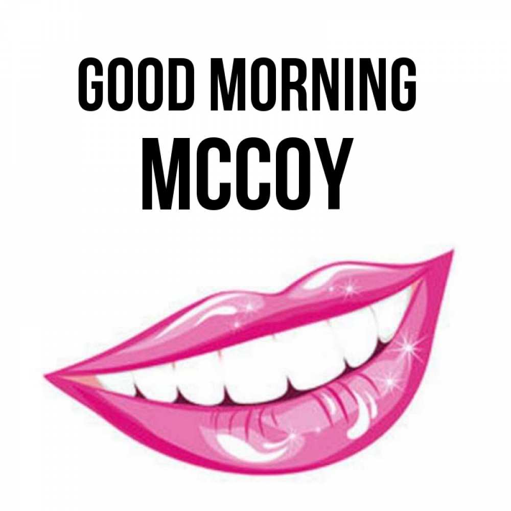 Greetings card с именем, Mccoy Good morning розовые губы и белые зубы Greetings with text for free download 