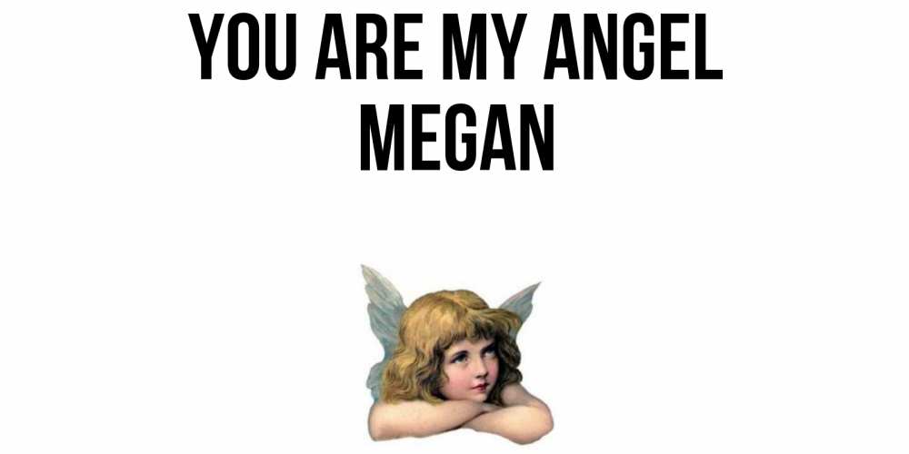 Greetings card с именем, Megan You are my angel ангел Greetings with text for free download 