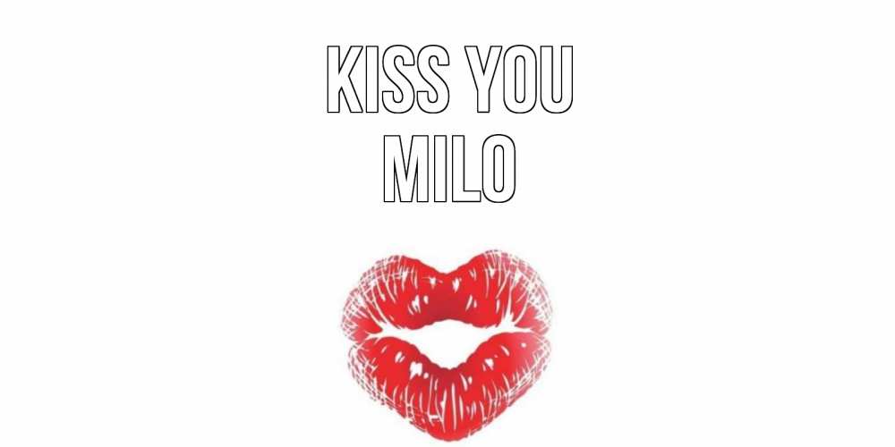 Greetings card с именем, Milo Kiss you поцелуй Greetings with text for free download 