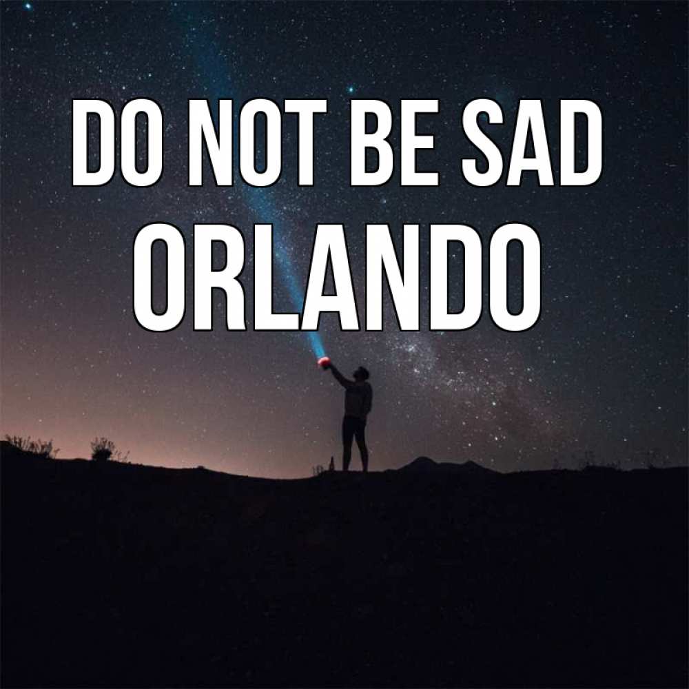 Greetings card с именем, Orlando Do not be sad луч света и млечный путь Greetings with text for free download 