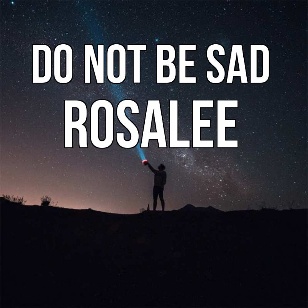 Greetings card с именем, Rosalee Do not be sad луч света и млечный путь Greetings with text for free download 