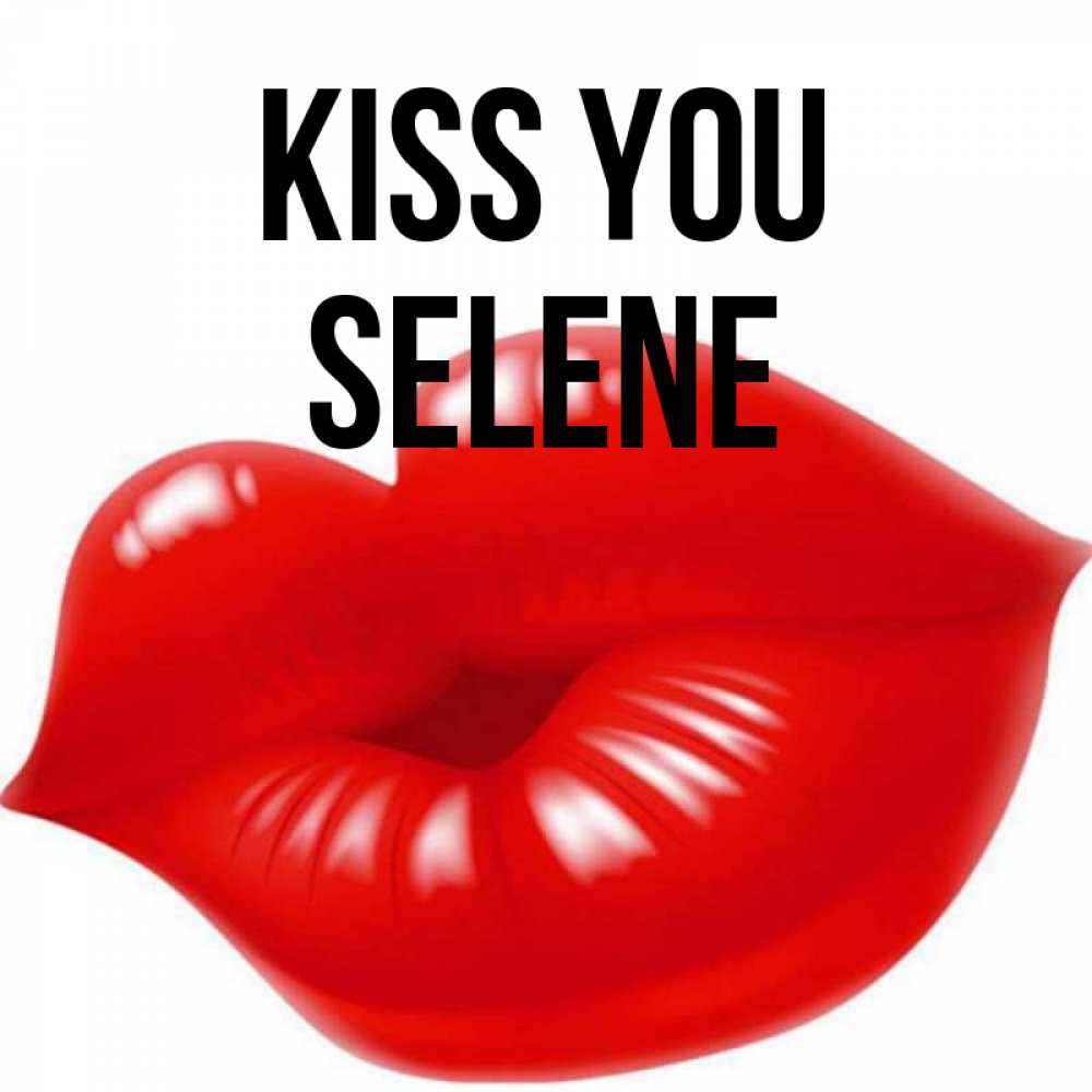 Greetings card с именем, Selene Kiss you губки надутые бантиком Greetings with text for free download 