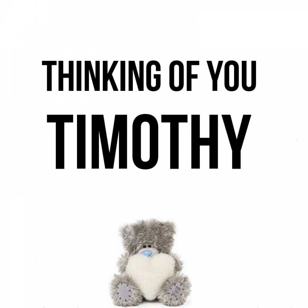 Greetings card с именем, Timothy Thinking of you тедди с сердечком для любимой Greetings with text for free download 