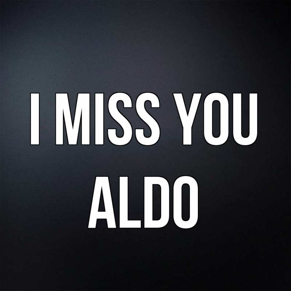 Greetings card с именем, Aldo I miss you с подписью Greetings with text for free download 