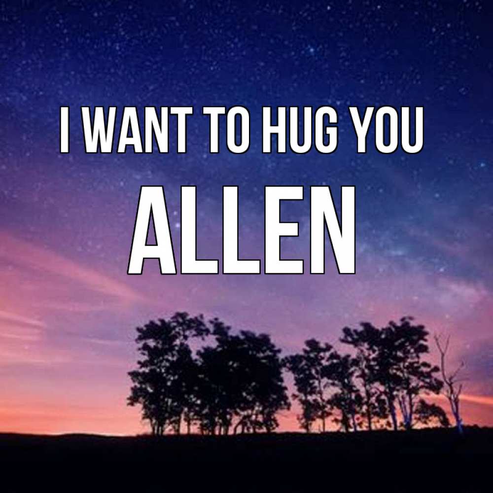 Greetings card с именем, Allen I want to hug you силуэты деревьев Greetings with text for free download 