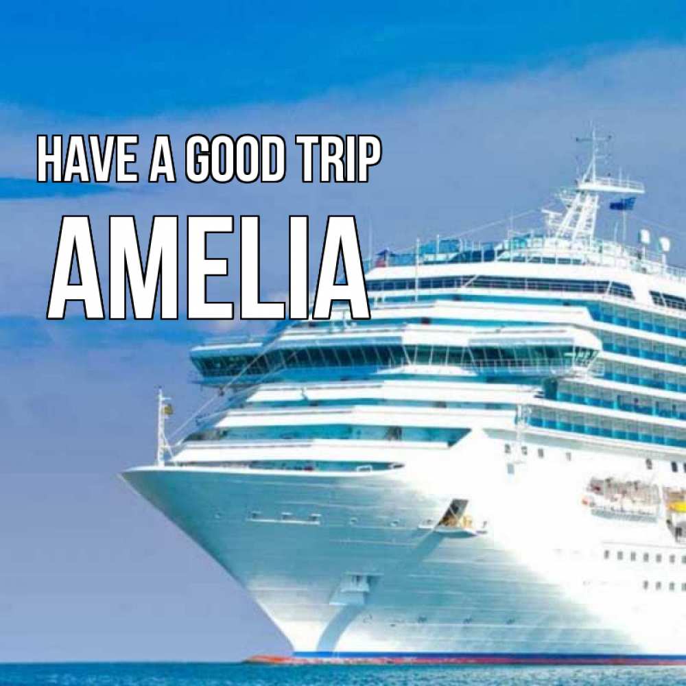 Greetings card с именем, Amelia Have a good trip огромный лайнер Greetings with text for free download 