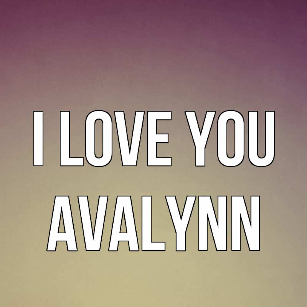 Greetings card с именем, Avalynn I love you для любимой Greetings with text for free download 