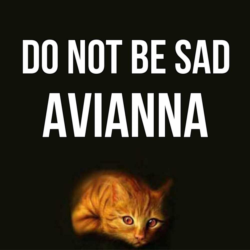 Greetings card с именем, Avianna Do not be sad лежащий кот в темноте Greetings with text for free download 
