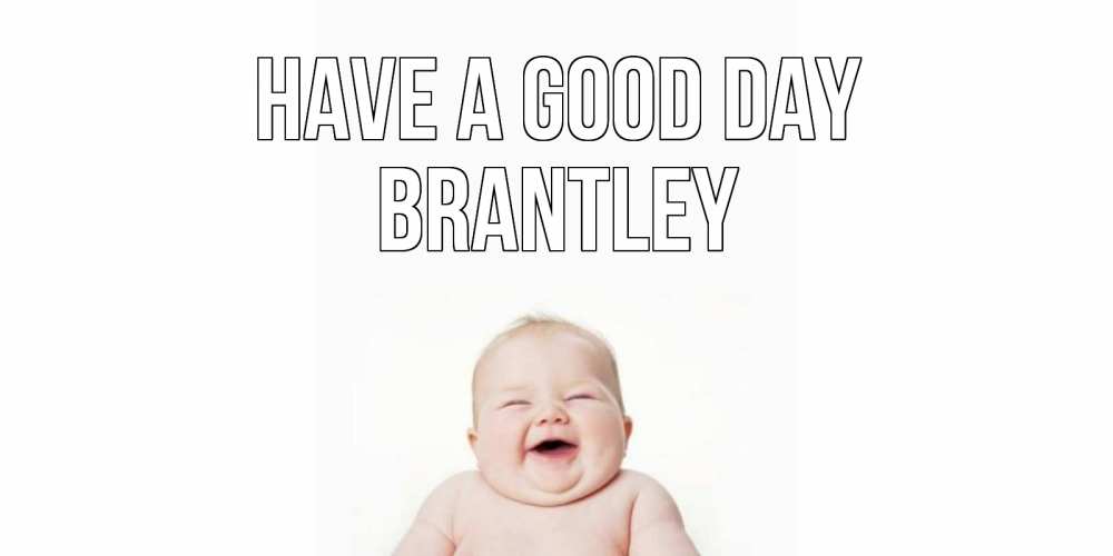 Greetings card с именем, Brantley Have a good day открытка для поднятия настроения Greetings with text for free download 