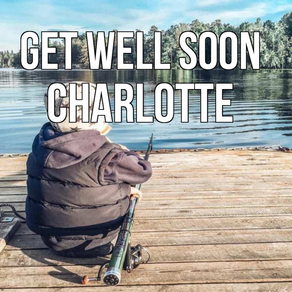 Greetings card с именем, Charlotte Get well soon рыбалка Greetings with text for free download 