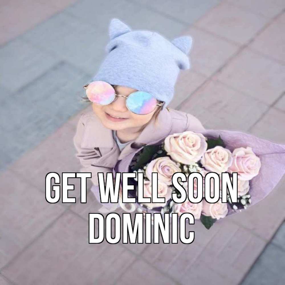 Greetings card с именем, Dominic Get well soon букет роз и ребенок Greetings with text for free download 
