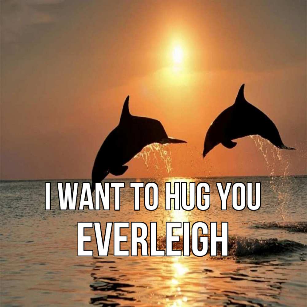 Greetings card с именем, Everleigh I want to hug you рыбы на закате Greetings with text for free download 