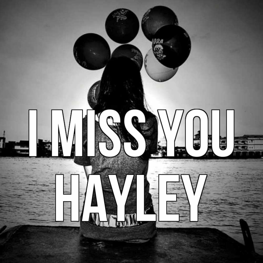 Greetings card с именем, Hayley I miss you девушка на мосту 1 Greetings with text for free download 