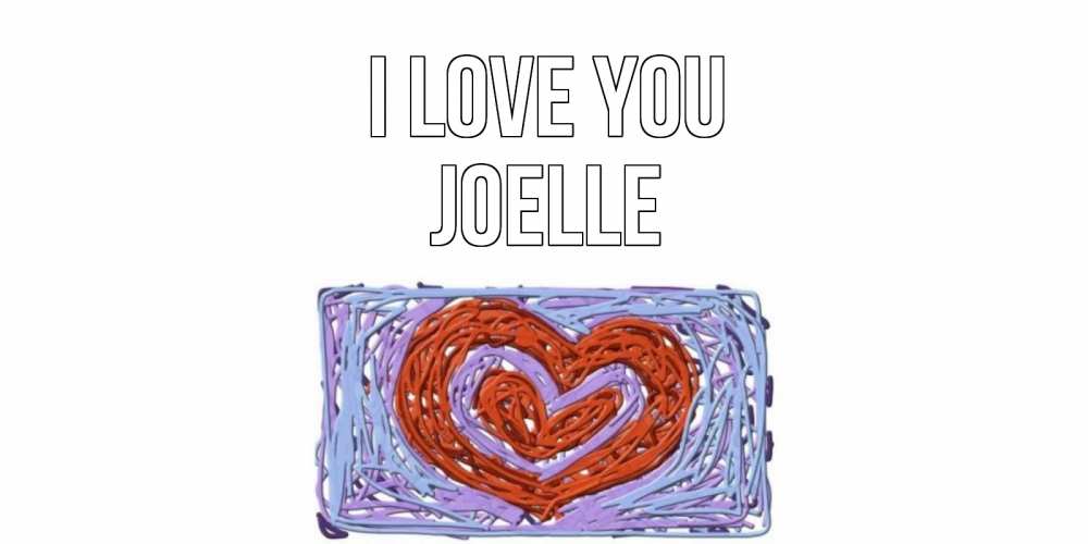 Greetings card с именем, Joelle I love you сердце Greetings with text for free download 