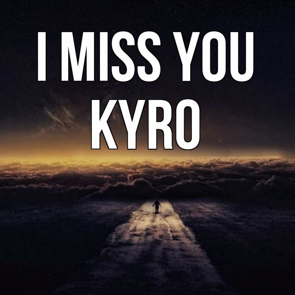 Greetings card с именем, Kyro I miss you идем Greetings with text for free download 