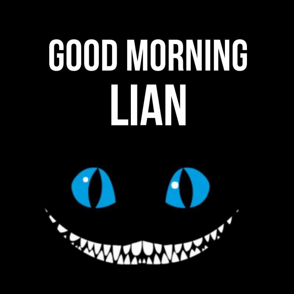 Greetings card с именем, Lian Good morning голубые глаза и зубки Greetings with text for free download 