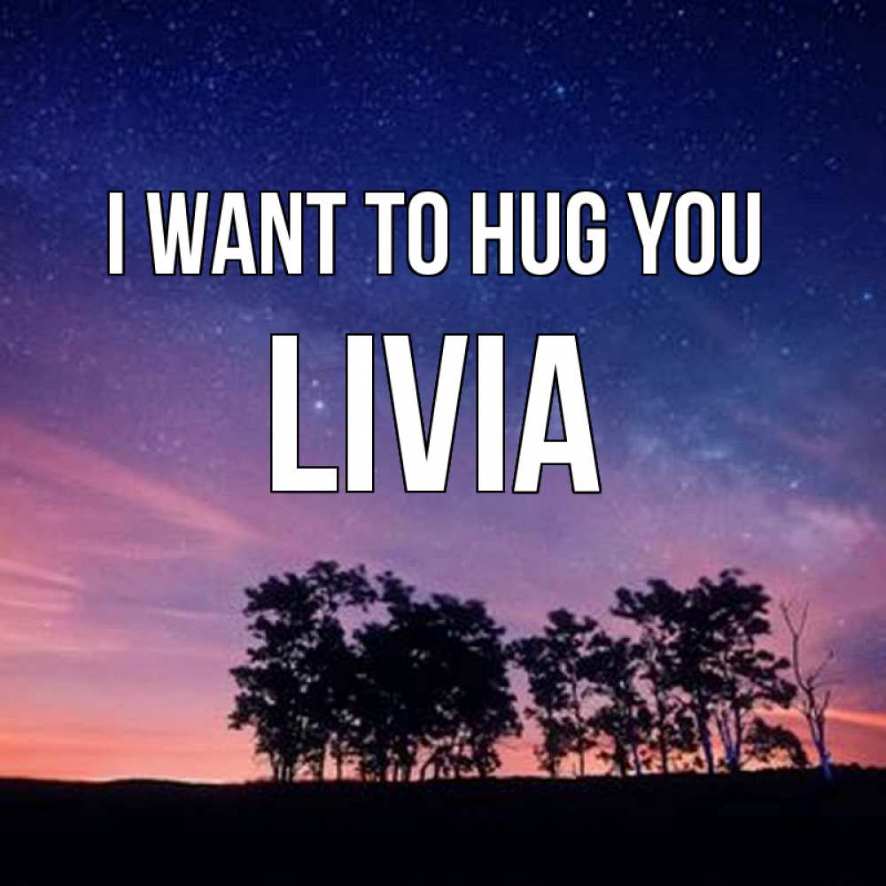 Greetings card с именем, Livia I want to hug you силуэты деревьев Greetings with text for free download 