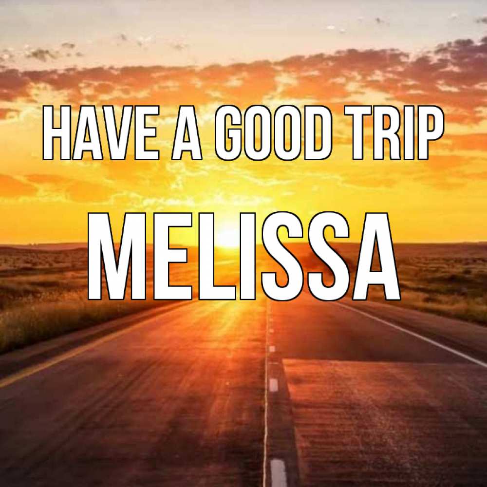Greetings card с именем, Melissa Have a good trip солнечный свет, закат Greetings with text for free download 