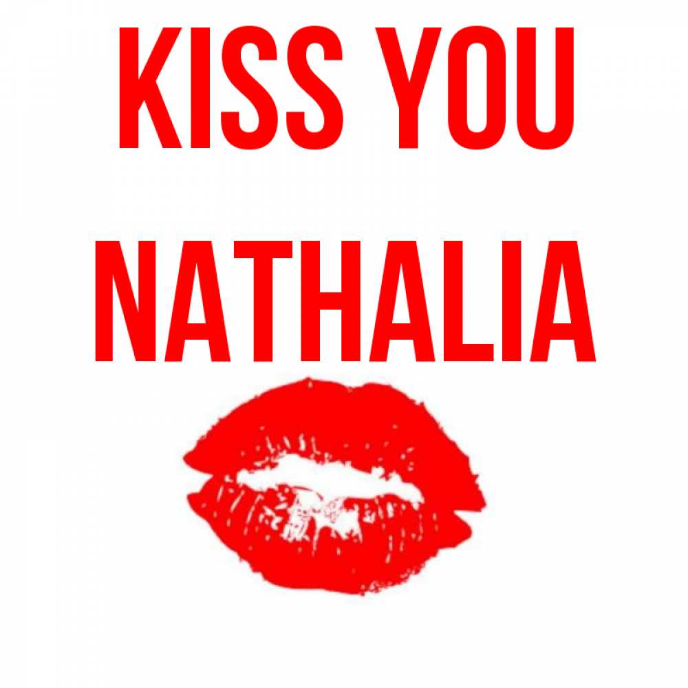 Greetings card с именем, Nathalia Kiss you помада и губы Greetings with text for free download 