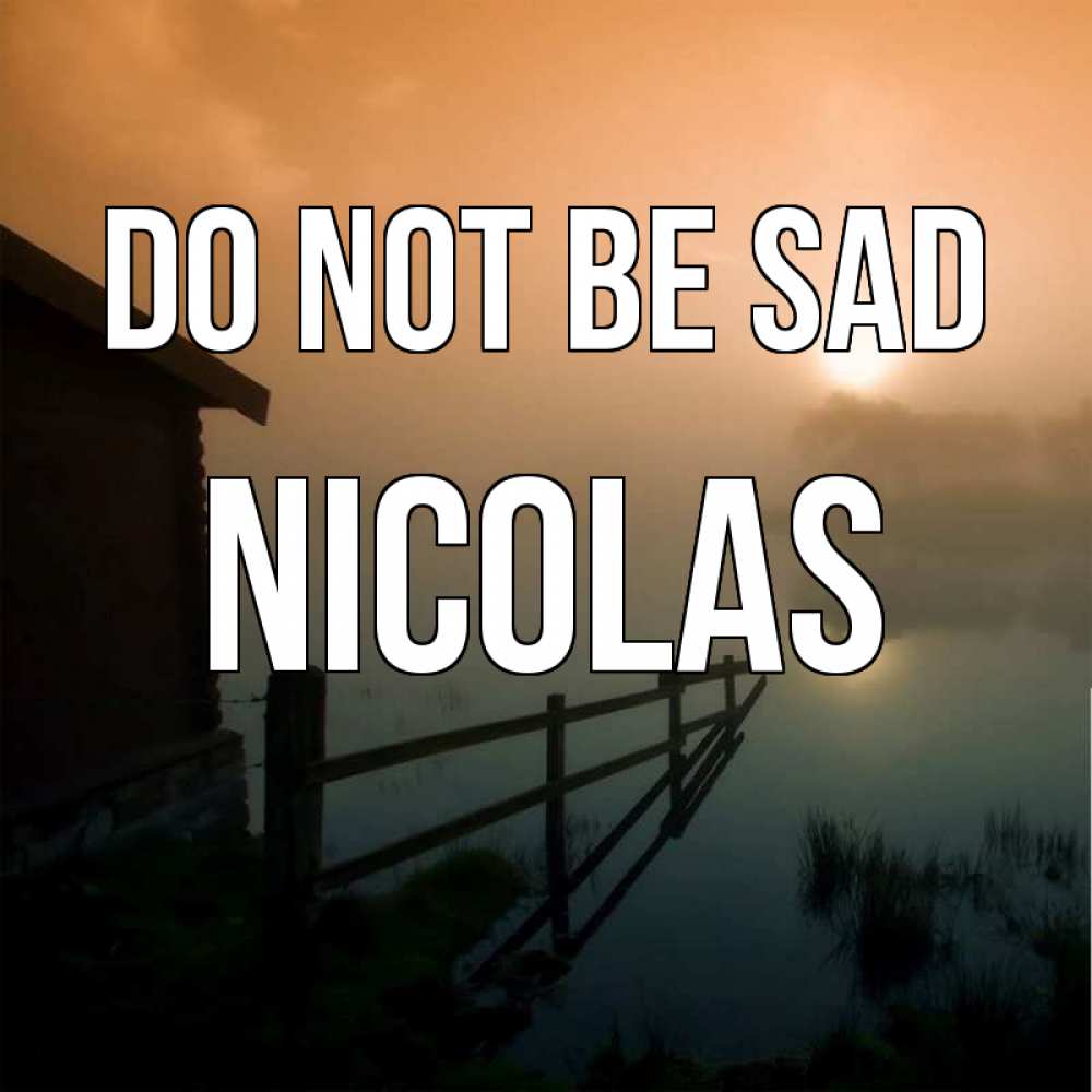 Greetings card с именем, Nicolas Do not be sad дом у озера Greetings with text for free download 