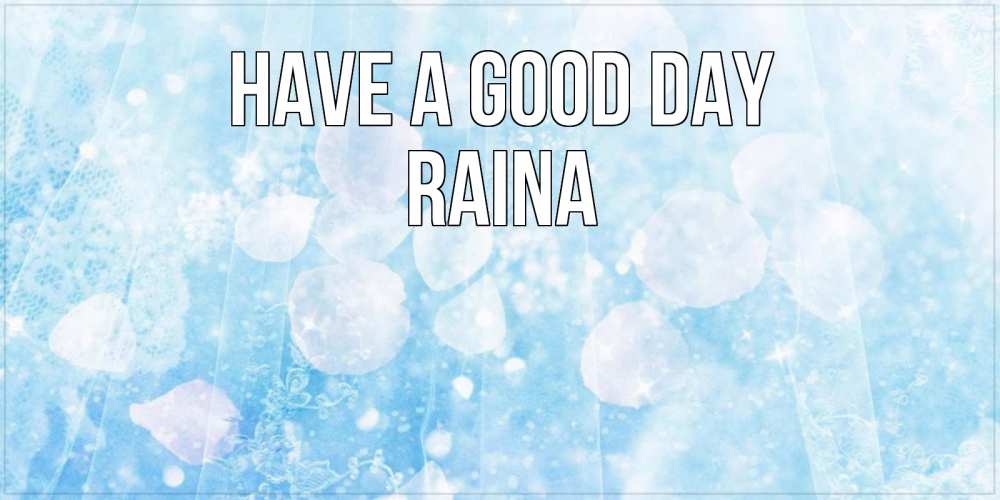 Greetings card с именем, Raina Have a good day зимняя тема Greetings with text for free download 