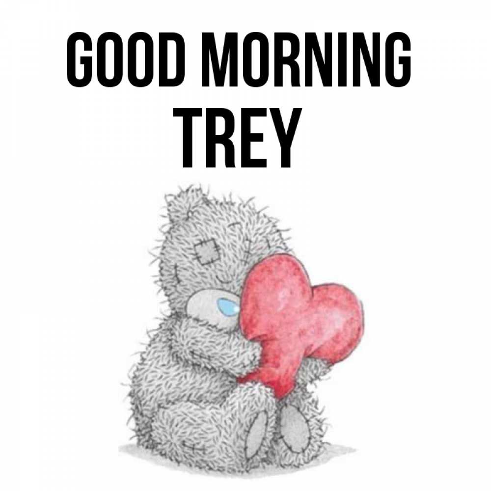 Greetings card с именем, Trey Good morning плюшевые игрушки Greetings with text for free download 