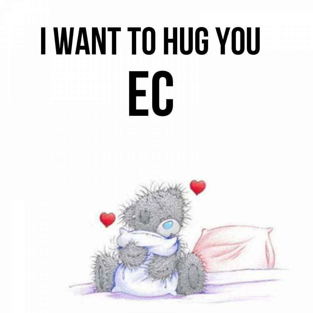 Greetings card с именем, Ес I want to hug you сердечки мишка Тедди и кроватка Greetings with text for free download 
