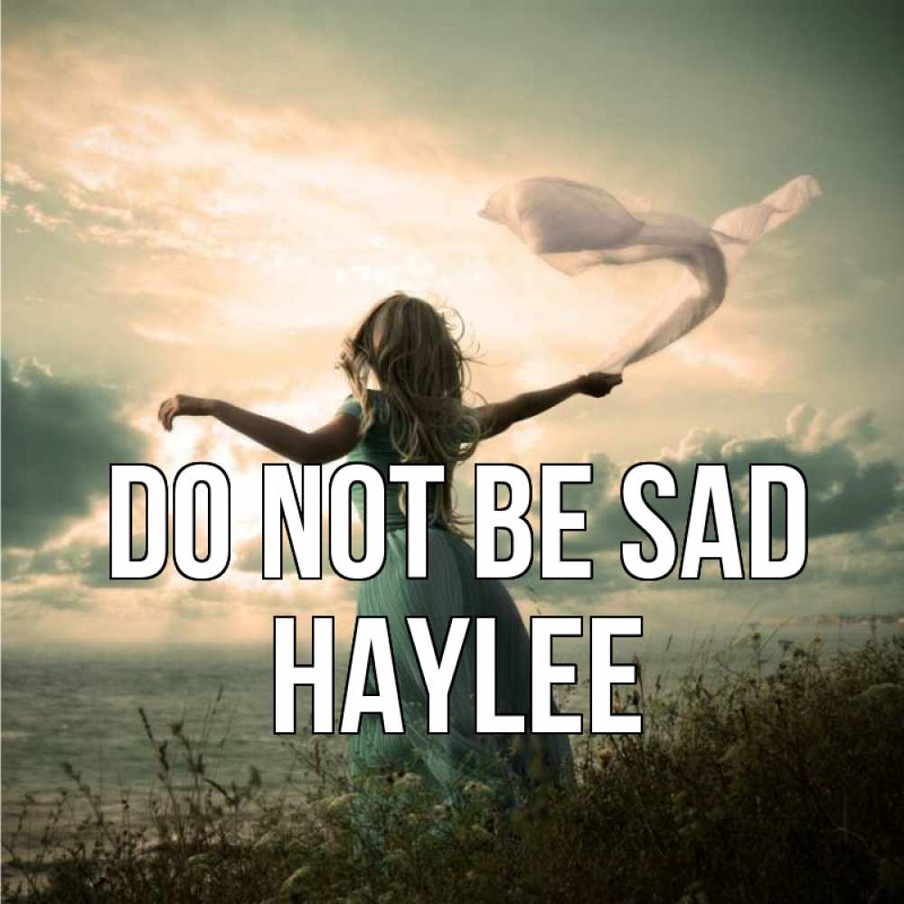 Greetings card с именем, Haylee Do not be sad красивая девушка  в платье Greetings with text for free download 