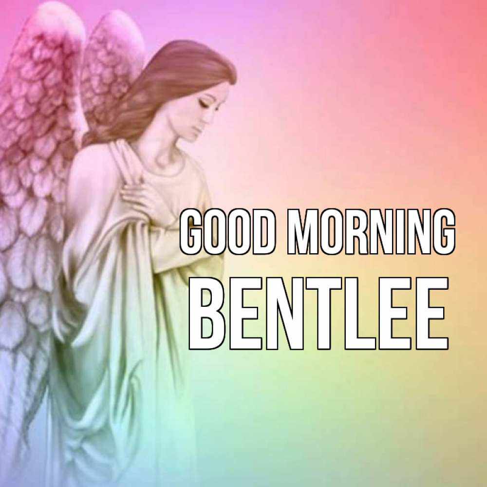 Greetings card с именем, Bentlee Good morning крылья Greetings with text for free download 