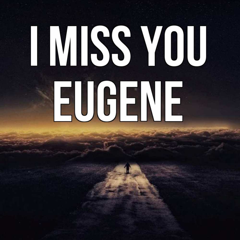 Greetings card с именем, Eugene I miss you идем Greetings with text for free download 
