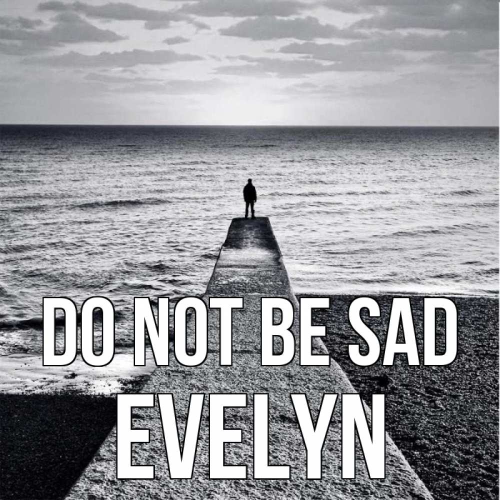 Greetings card с именем, Evelyn Do not be sad море Greetings with text for free download 
