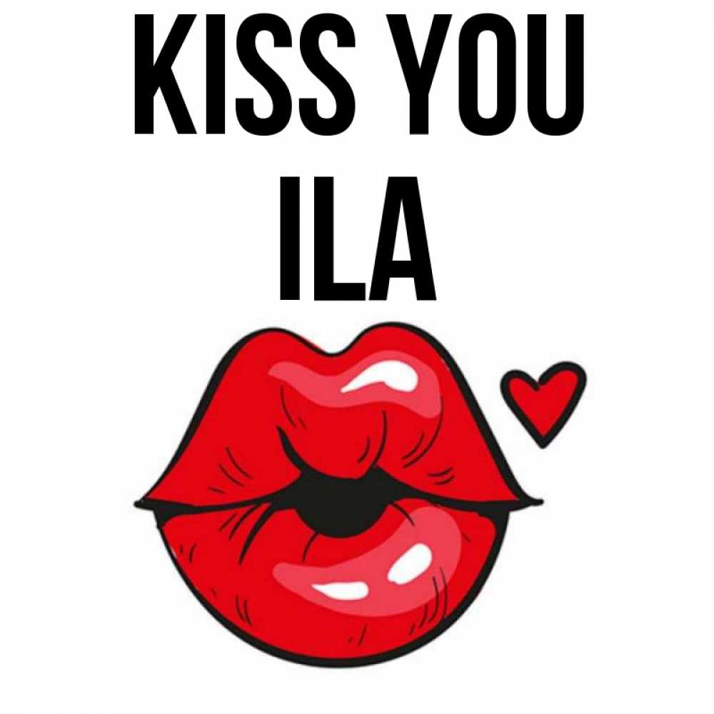 Greetings card с именем, Ila Kiss you открытка с поцелуем любви для парня Greetings with text for free download 