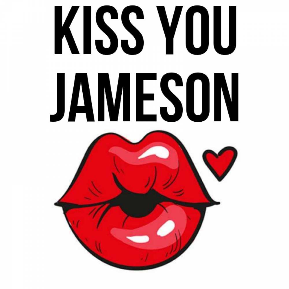 Greetings card с именем, Jameson Kiss you открытка с поцелуем любви для парня Greetings with text for free download 