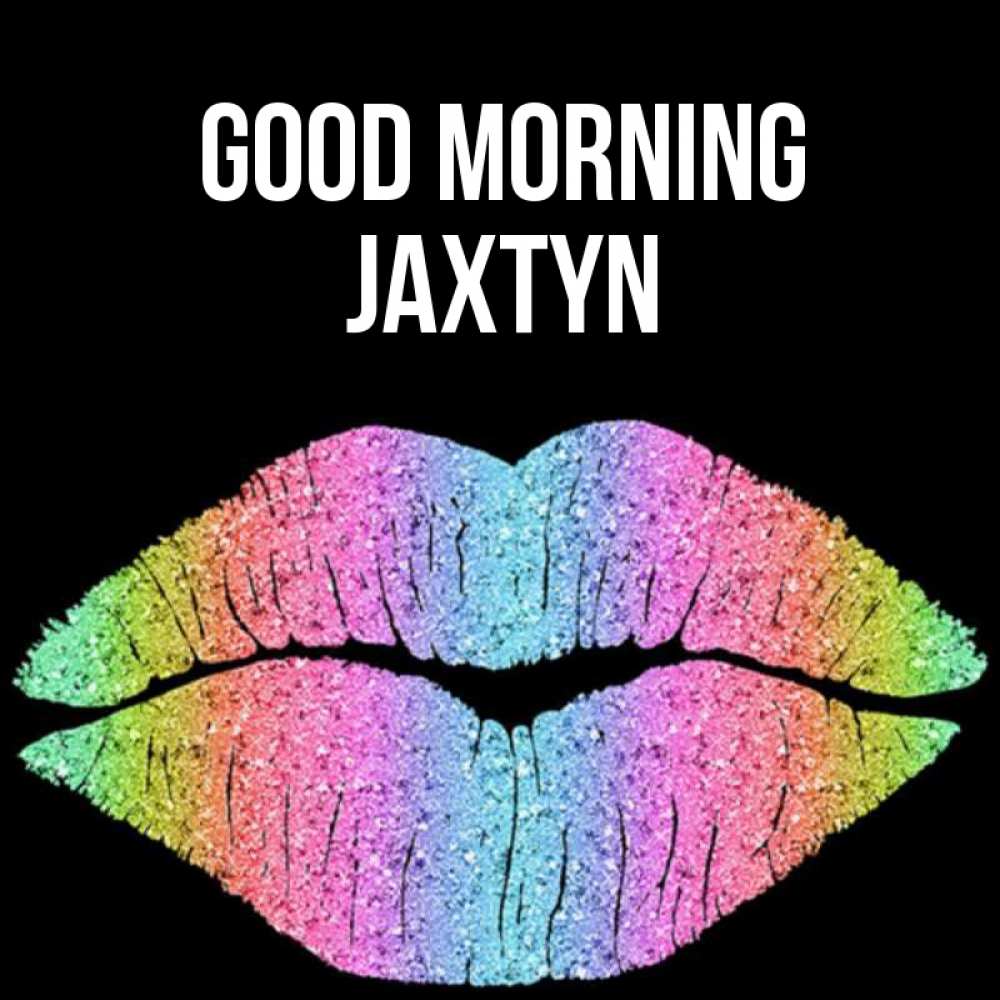Greetings card с именем, Jaxtyn Good morning радужные губы Greetings with text for free download 