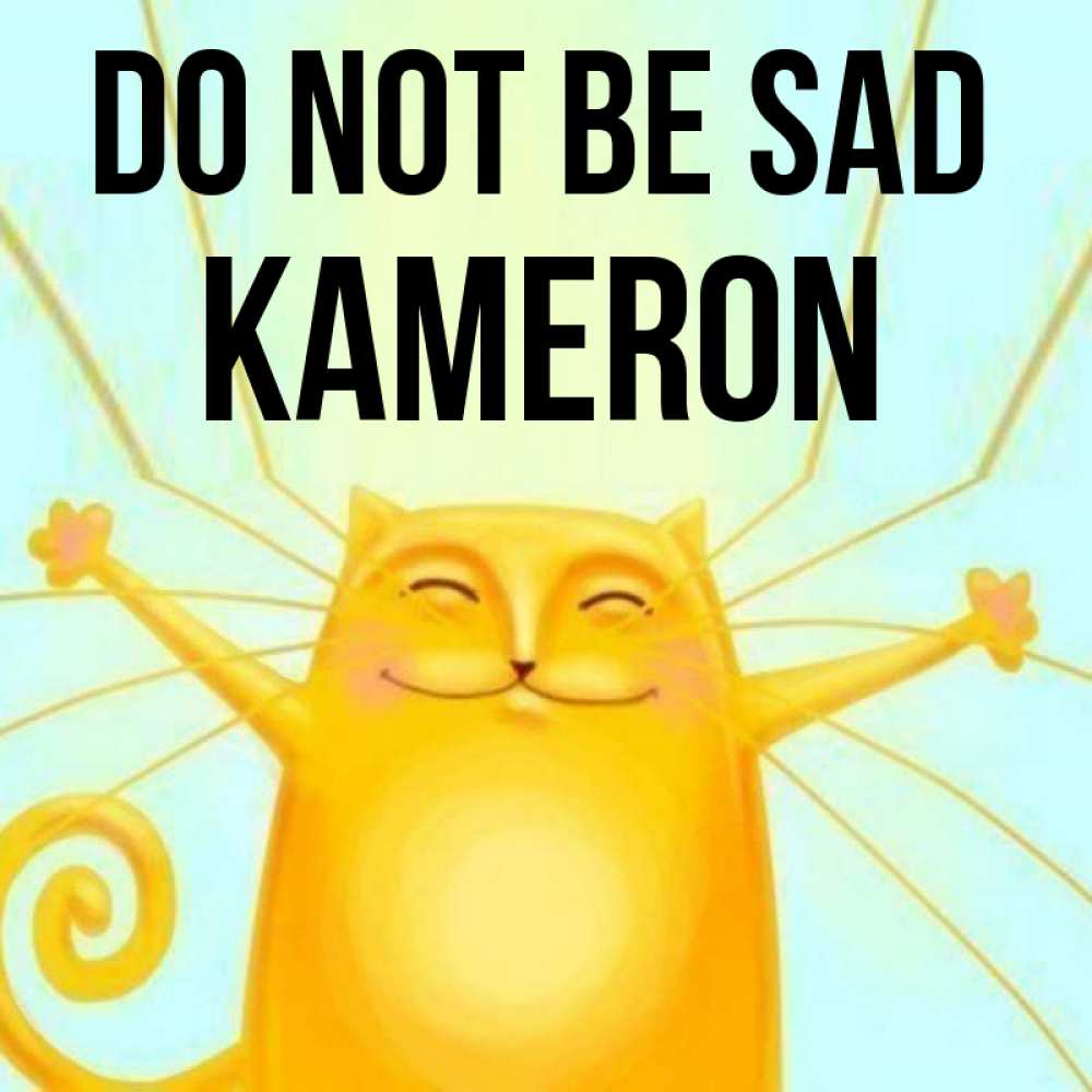 Greetings card с именем, Kameron Do not be sad обнимашки усатые Greetings with text for free download 