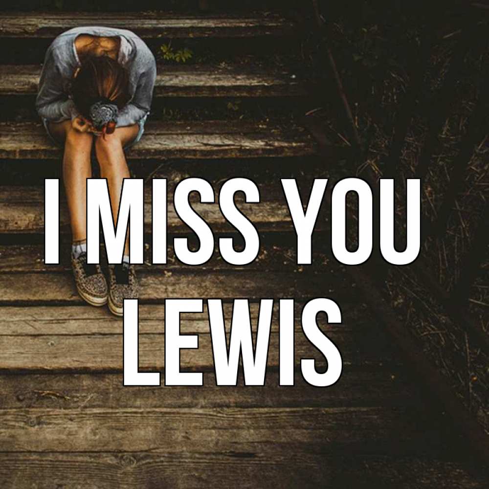 Greetings card с именем, Lewis I miss you грущу Greetings with text for free download 