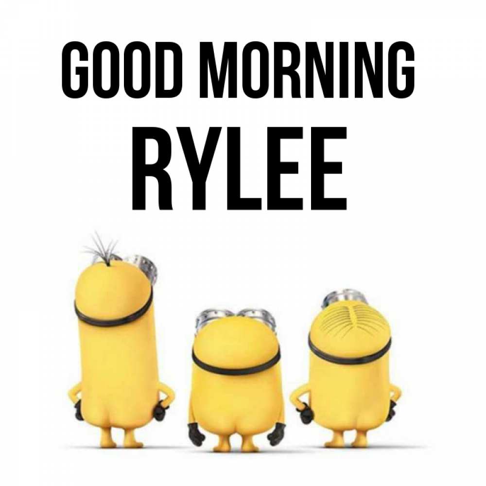 Greetings card с именем, Rylee Good morning подписать открытку онлайн бесплатно Greetings with text for free download 
